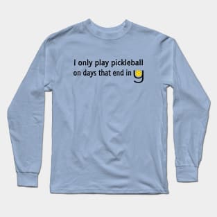 I Only Play Pickleball On Days That End in Y Long Sleeve T-Shirt